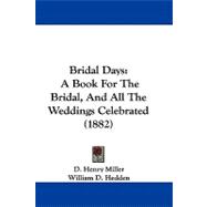 Bridal Days : A Book for the Bridal, and All the Weddings Celebrated (1882)