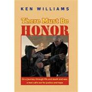 There Must Be Honor : On a journey through life and death and war, a man calls out for justice and Hope