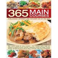 365 Main Course Dishes for every day cooking around the year Main course recipes for every meal--from midweek family meals and suppers to weekend dinners, festivals, celebratory events and classic Sunday lunches; All dishes are shown step-by-step in more than 1600 color photographs