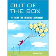 Out of the Box 101 Ideas for Thinking Creatively