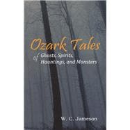 Ozark Tales of Ghosts, Spirits, Hauntings and Monsters