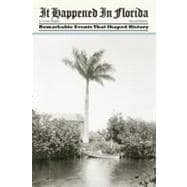 It Happened in Florida Remarkable Events That Shaped History