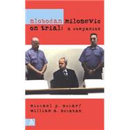 Slobodan Milosevic on Trial A Companion