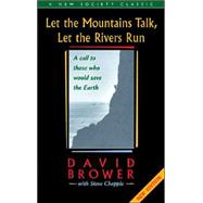 Let the Mountains Talk, Let the Rivers Run : A Call to Those Who Would Save the Earth