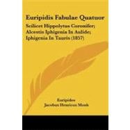 Euripidis Fabulae Quatuor : Scilicet Hippolytus Coronifer; Alcestis Iphigenia in Aulide; Iphigenia in Tauris (1857)