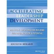 Accelerating Leadership Development Practical Solutions for Building Your Organization's Potential