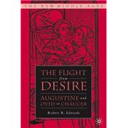 The Flight from Desire Augustine and Ovid to Chaucer