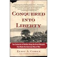 Conquered into Liberty Two Centuries of Battles along the Great Warpath that Made the American Way of War