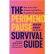 The Perimenopause Survival Guide Make Sense of Your Symptoms and Build Your Personalized Treatment Plan