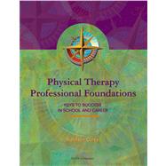 Physical Therapy Professional Foundations Keys to Success in School and Career