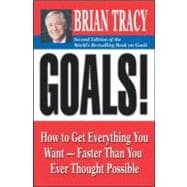 Goals! How to Get Everything You Want -- Faster Than You Ever Thought Possible