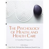 The Psychology of Health and Health Care: A Canadian Perspective, Loose Leaf Version (5th Edition)