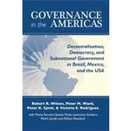 Governance in the Americas : Decentralization, Democracy, and Subnational Government in Brazil, Mexico, and the USA