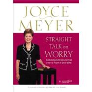 Straight Talk on Worry : Overcoming Emotional Battles with the Power of God's Word!