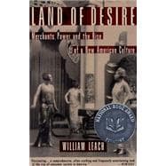Land of Desire Merchants, Power, and the Rise of a New American Culture