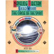 Navajo and Tibetan Sacred Wisdom : The Circle of the Spirit
