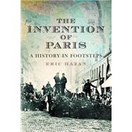 Invention of Paris : A History Told in Footsteps
