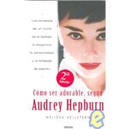 Como Ser Adorable, Segun Audrey Hepburn / How to be Lovely: The Audrey Hepburn Way of Life