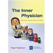 The Inner Physician: Why and How to Practise 'Big Picture Medicine'