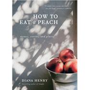 How to Eat a Peach Menus, Stories and Places