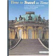Time to Travel-Travel in Time to Germany's Finest Stately Homes, Gardens, Castles, Abbeys and Roman Remains : Official Joint Guide of the Heritage Administrations Baden-Wurttemberg, Bavaria, Berlin-Brandenburg, Dessau-Worlitz, Hesse, Rhineland-Palatinate, Saxony, Saxony-Anhalt, Thuringia
