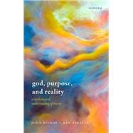 God, Purpose, and Reality A Euteleological Understanding of Theism