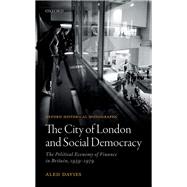 The City of London and Social Democracy The Political Economy of Finance in Post-war Britain
