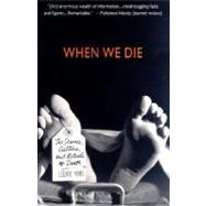 When We Die; The Science, Culture, and Rituals of Death
