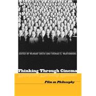 Thinking Through Cinema Film as Philosophy