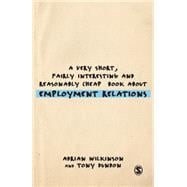 A Very Short, Fairly Interesting and Reasonably Cheap Book About Employment Relations