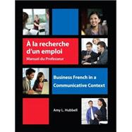 A la recherche d'un emploi: Instructor's Resource Manual; Business French in a Communicative Context