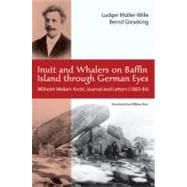 Inuit and Whalers on Baffin Island Through German Eyes Wilhelm Weike's Arctic Journal and Letters (1883–84)