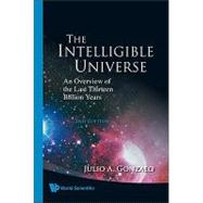 The Intelligible Universe: An Overview of the Last Thirteen Billion Years