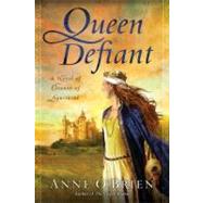 Queen Defiant A Novel of Eleanor of Aquitaine