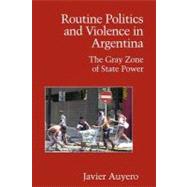 Routine Politics and Violence in Argentina: The Gray Zone of State Power