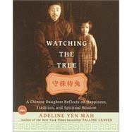 Watching the Tree : A Chinese Daughter Reflects on Happiness, Traditions, and Spiritual Wisdom