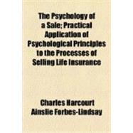 The Psychology of a Sale: Practical Application of Psychological Principles to the Processes of Selling Life Insurance