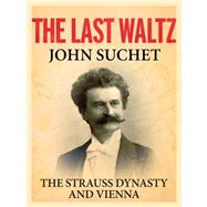 The Last Waltz The Strauss Dynasty and Vienna