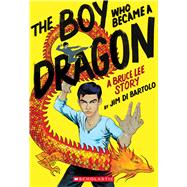 The Boy Who Became a Dragon: A Bruce Lee Story: A Graphic Novel