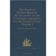 The Book of Duarte Barbosa, An Account of the Countries bordering on the Indian Ocean and their Inhabitants: Written by Duarte Barbosa, and Completed about the year 1518 A.D. Volume I