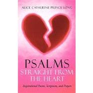 Psalms Straight from the Heart: Inspirational Poems, Scriptures, and Prayers