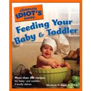The Complete Idiot's Guide to Feeding your Baby and Toddler
