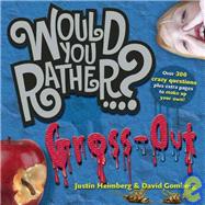 Would You Rather...?: Gross Out Over 300 Crazy Questions plus extra pages to make up your own!