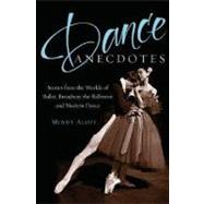 Dance Anecdotes Stories from the Worlds of Ballet, Broadway, the Ballroom, and Modern Dance