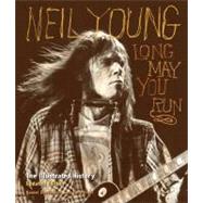 Neil Young Long May You Run: The Illustrated History, Updated Edition