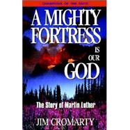 A Mighty Fortress Is Our God -the Story of Martin Luther