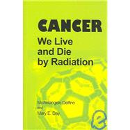 Cancer : We Live and Die by Radiation