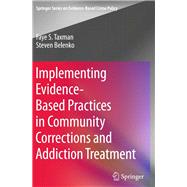Implementing Evidence-based Practices in Community Corrections and Addiction Treatment