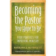 Becoming the Pastor You Hope to Be Four Practices for Improving Ministry