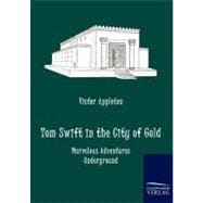 Tom Swift in the City of Gold: Marvelous Adventures Underground